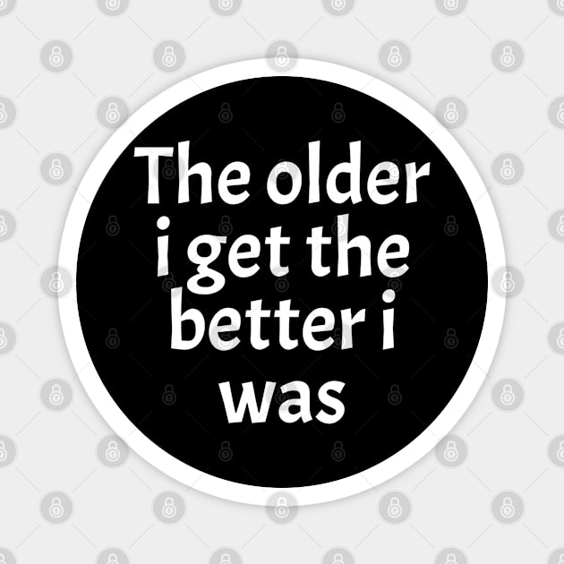 The-Older-I-Get-The-Better-I-Was Magnet by Space Monkeys NFT